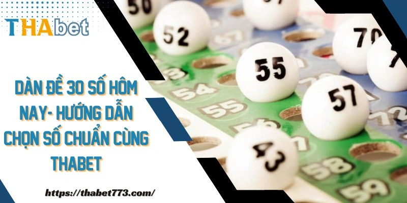 Dàn Đề 30 Số Hôm Nay- Hướng Dẫn Chọn Số Chuẩn Cùng THABET