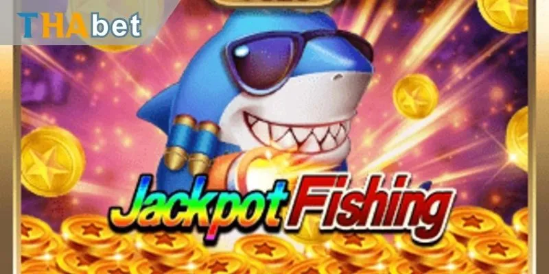 Jackpot Fishing - Game bắn cá đổi thưởng hàng đầu tại nhà cái Thabet