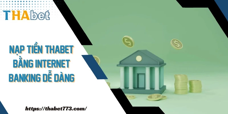 Nạp tiền Thabet bằng internet banking dễ dàng