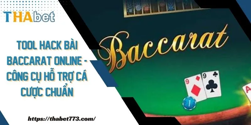 Tool Hack Bài Baccarat Online - Công Cụ Hỗ Trợ Cá Cược Chuẩn